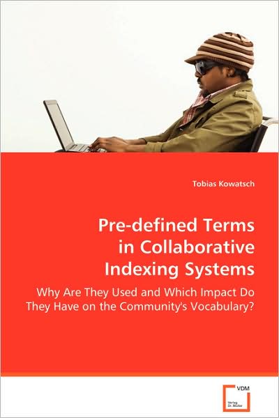Cover for Tobias Kowatsch · Pre-defined Terms in Collaborative Indexing Systems - Why Are They Used and Which Impact Do They Have on the Community's Vocabulary? (Paperback Book) (2008)