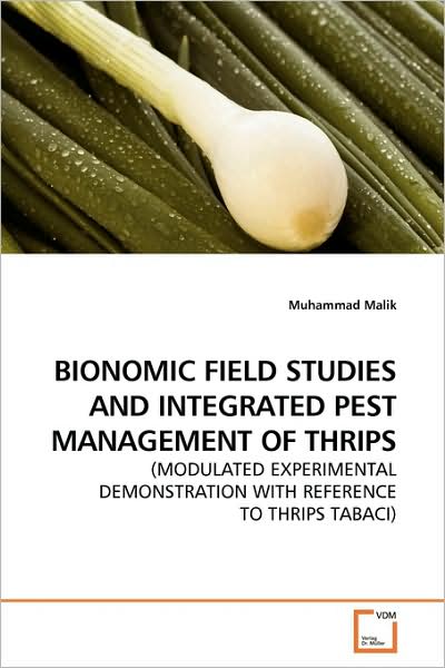 Cover for Muhammad Malik · Bionomic Field Studies and Integrated Pest Management of Thrips: (Modulated Experimental Demonstration with Reference to Thrips Tabaci) (Paperback Book) (2009)