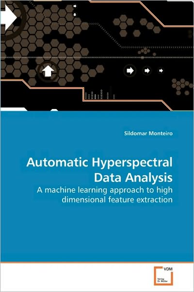 Cover for Sildomar Monteiro · Automatic Hyperspectral Data Analysis: a Machine Learning Approach to High Dimensional Feature Extraction (Paperback Book) (2010)