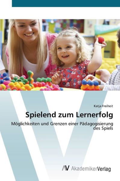 Spielend zum Lernerfolg - Freiheit - Kirjat -  - 9783639408164 - torstai 10. toukokuuta 2012