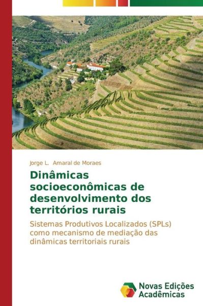 Cover for Jorge L. Amaral De Moraes · Dinâmicas Socioeconômicas De Desenvolvimento Dos Territórios Rurais: Sistemas Produtivos Localizados (Spls) Como Mecanismo De Mediação Das Dinâmicas Territoriais Rurais (Paperback Book) [Portuguese edition] (2014)