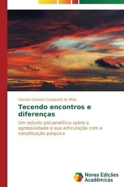 Cover for Clarisse Carneiro Cavalcanti De Melo · Tecendo Encontros E Diferenças: Um Estudo Psicanalítico Sobre a Agressividade E Sua Articulação Com a Constituição Psíquica (Paperback Book) [Portuguese edition] (2014)