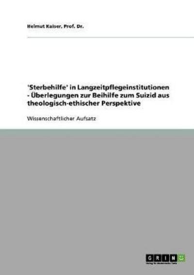 'Sterbehilfe' in Langzeitpflegei - Kaiser - Bøger - GRIN Verlag - 9783640330164 - 3. december 2013