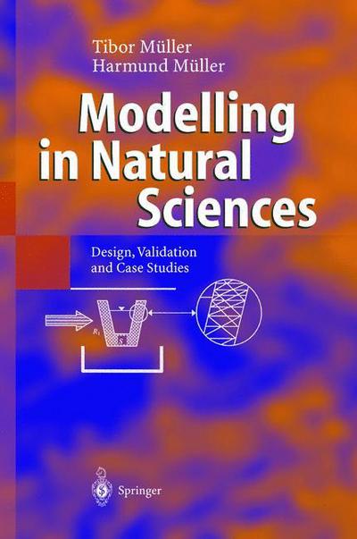 Cover for Tibor Muller · Modelling in Natural Sciences: Design, Validation and Case Studies (Paperback Book) [Softcover reprint of hardcover 1st ed. 2003 edition] (2010)