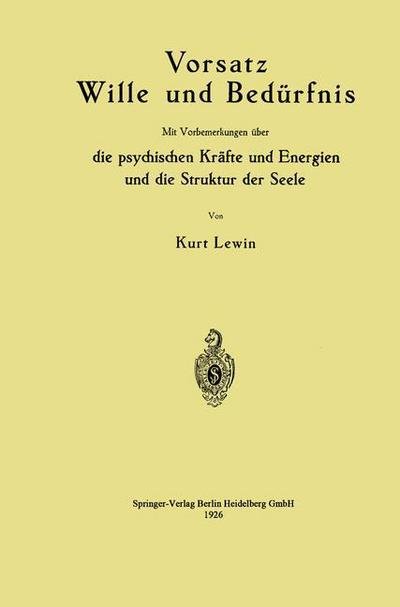 Cover for Kurt Lewin · Vorsatz Wille Und Bedurfnis: Mit Vorbemerkungen UEber Die Psychischen Krafte Und Energien Und Die Struktur Der Seele (Paperback Book) [1926 edition] (1926)