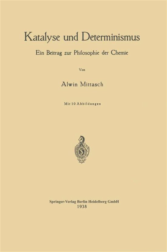 Cover for Na Mittasch · Katalyse Und Determinismus: Ein Beitrag Zur Philosophie Der Chemie (Taschenbuch) [1938 edition] (1938)