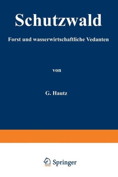 Cover for H Kantz · Schutzwald: Forst- Und Wasserwirtschaftliche Gedanken (Paperback Book) [Softcover Reprint of the Original 1st 1912 edition] (1912)