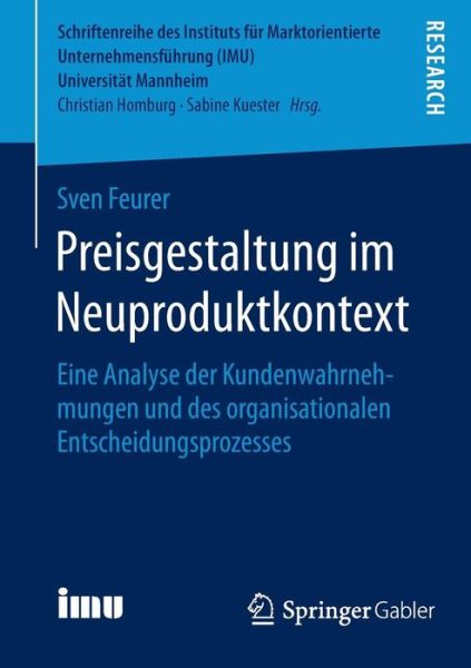 Cover for Sven Feurer · Preisgestaltung Im Neuproduktkontext: Eine Analyse Der Kundenwahrnehmungen Und Des Organisationalen Entscheidungsprozesses - Schriftenreihe Des Instituts Fur Marktorientierte Unternehme (Paperback Book) [2015 edition] (2014)