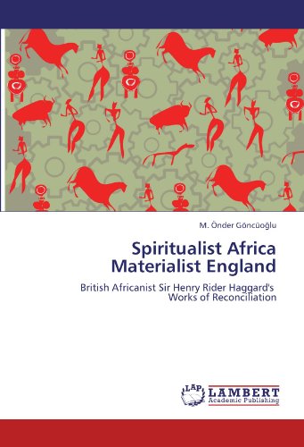 Cover for M. Önder Göncüoglu · Spiritualist Africa  Materialist England: British Africanist Sir Henry Rider Haggard's   Works of Reconciliation (Paperback Book) (2012)