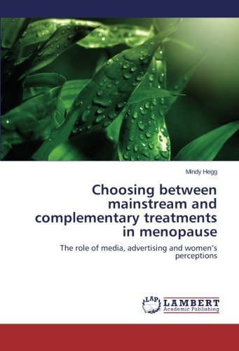 Cover for Mindy Hegg · Choosing Between Mainstream and Complementary Treatments in Menopause: the Role of Media, Advertising and Women's Perceptions (Taschenbuch) (2014)