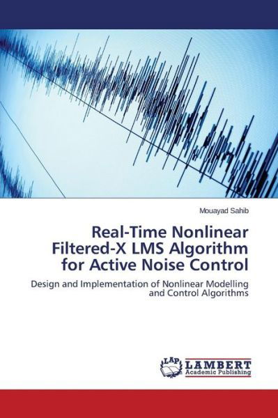 Sahib Mouayad · Real-time Nonlinear Filtered-x Lms Algorithm for Active Noise Control (Paperback Book) (2015)
