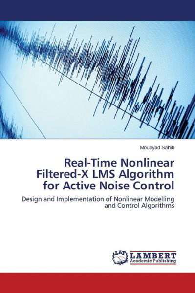 Cover for Sahib Mouayad · Real-time Nonlinear Filtered-x Lms Algorithm for Active Noise Control (Paperback Book) (2015)