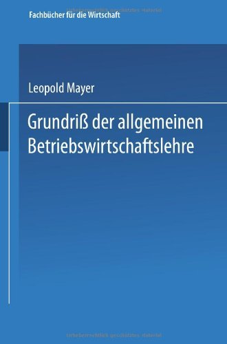 Cover for Leopold Mayer · Grundriss Der Allgemeinen Betriebswirtschaftslehre - Fachbucher Fur Die Wirtschaft (Paperback Bog) [1955 edition] (1955)
