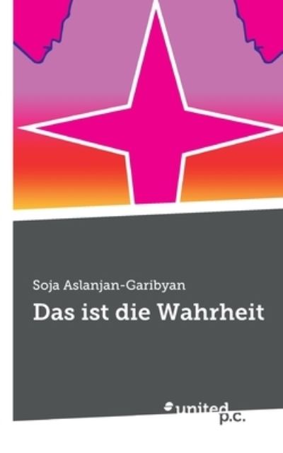 Cover for Soja Aslanjan-Garibyan · Das ist die Wahrheit (Taschenbuch) (2022)