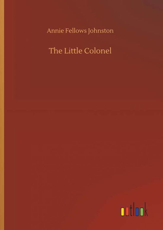 The Little Colonel - Johnston - Książki -  - 9783732695164 - 23 maja 2018