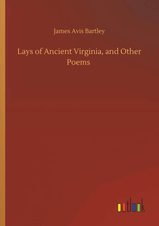 Cover for Bartley · Lays of Ancient Virginia, and O (Book) (2019)