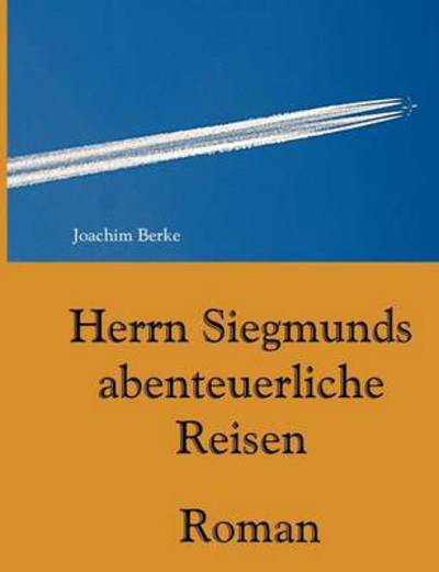 Cover for Joachim Berke · Herrn Siegmunds Abenteuerliche Reisen (Paperback Book) (2015)