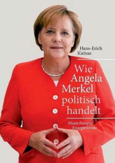 Cover for Kiehne · Wie Angela Merkel politisch hand (Bok) (2017)