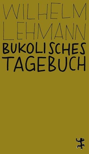 Cover for Wilhelm Lehmann · Bukolisches Tagebuch (Book) (2022)