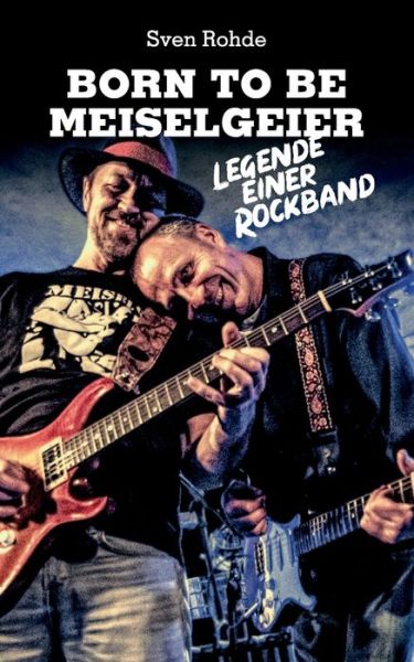 Cover for Sven Rohde · Born To Be Meiselgeier: Legende einer Rockband (Paperback Book) (2020)