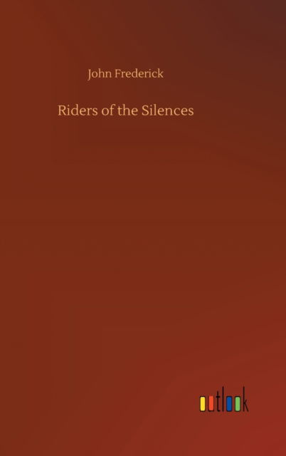 Cover for John Frederick · Riders of the Silences (Inbunden Bok) (2020)