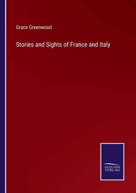 Cover for Grace Greenwood · Stories and Sights of France and Italy (Taschenbuch) (2022)