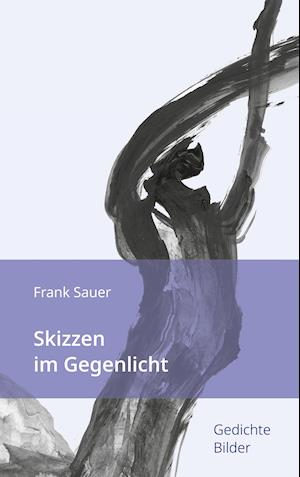 Cover for Frank Sauer · Skizzen im Gegenlicht (Hardcover Book) (2021)