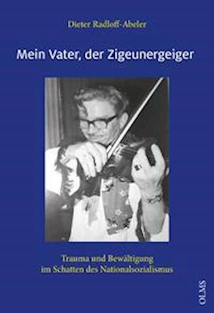 Cover for Dieter Radloff-Abeler · Mein Vater, der Zigeunergeiger (Book) (2025)