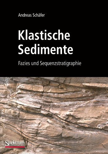 Cover for Andreas Schafer · Klastische Sedimente: Fazies Und Sequenzstratigraphie (Paperback Book) [2010, Durchgesehener Und Korrigierter Nachdruck De edition] (2010)