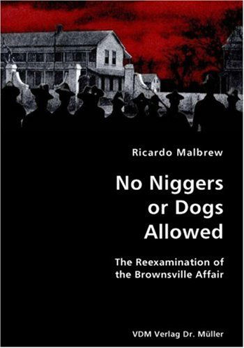 Cover for Ricardo Malbrew · No Niggers or Dogs Allowed- the Reexamination of the Brownsville Affair (Paperback Book) (2007)