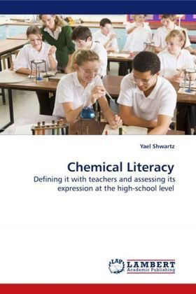 Cover for Yael Shwartz · Chemical Literacy: Defining It with Teachers and Assessing Its Expression at the High-school Level (Paperback Book) (2009)