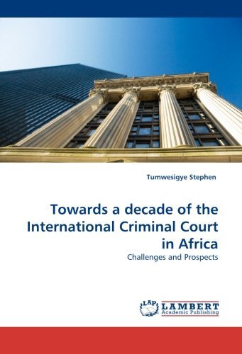 Cover for Tumwesigye Stephen · Towards a Decade of the International Criminal Court in Africa: Challenges and Prospects (Taschenbuch) (2011)