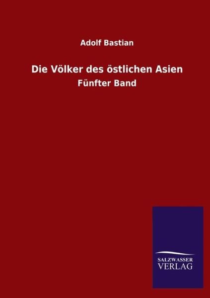 Cover for Adolf Bastian · Die Voelker des oestlichen Asien: Funfter Band (Paperback Book) (2020)