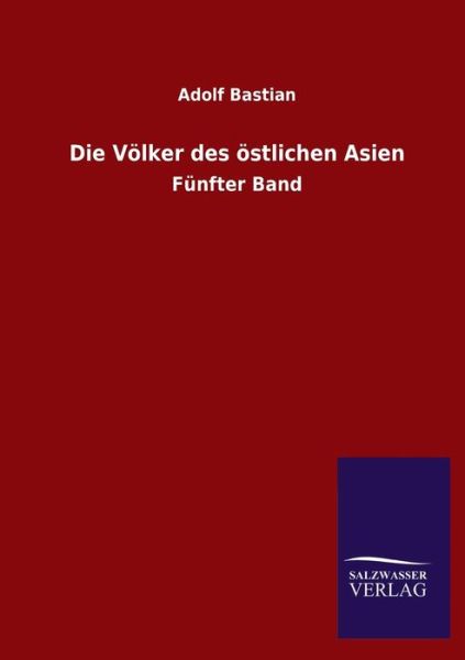 Cover for Adolf Bastian · Die Voelker des oestlichen Asien: Funfter Band (Taschenbuch) (2020)