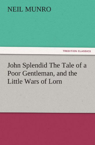 Cover for Neil Munro · John Splendid the Tale of a Poor Gentleman, and the Little Wars of Lorn (Tredition Classics) (Paperback Book) (2012)