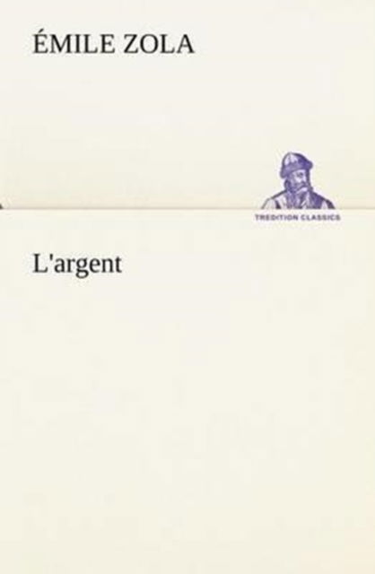 L'argent (Tredition Classics) (French Edition) - Émile Zola - Books - tredition - 9783849135164 - November 20, 2012
