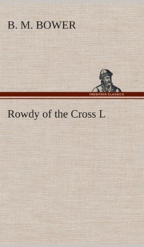 Cover for B. M. Bower · Rowdy of the Cross L (Inbunden Bok) (2013)