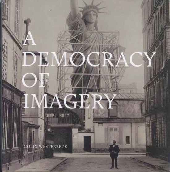 Cover for Colin Westerbeck · Colin Westerbeck: A Democracy of Imagery (Hardcover Book) (2016)