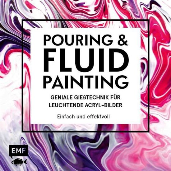 Pouring & Fluid Painting - Jung - Bøger -  - 9783960931164 - 