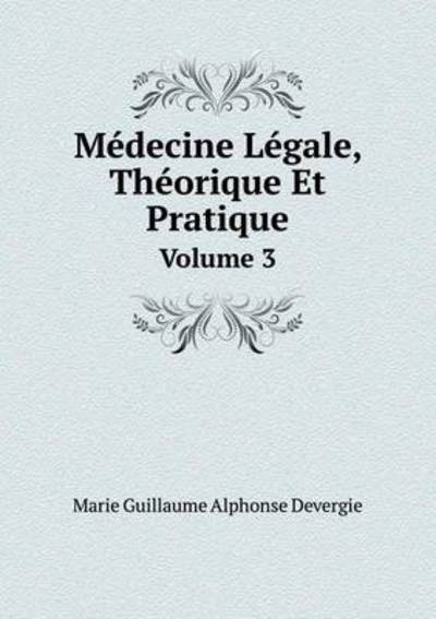 Cover for Marie Guillaume Alphonse Devergie · Médecine Légale, Théorique et Pratique Volume 3 (Paperback Bog) [French edition] (2014)