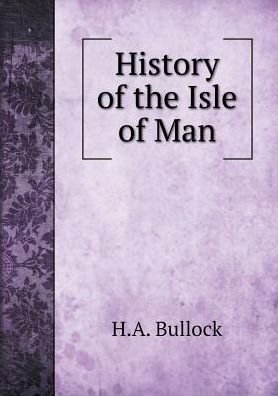 Cover for H a Bullock · History of the Isle of Man (Paperback Bog) (2015)