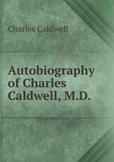 Cover for Charles Caldwell · Autobiography of Charles Caldwell, M.d (Pocketbok) (2015)