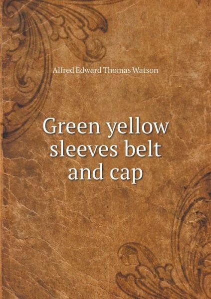 Cover for Alfred Edward Thomas Watson · Green Yellow Sleeves Belt and Cap (Paperback Book) (2015)