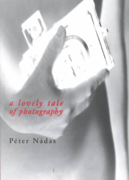 Cover for Peter Nadas · A Lovely Tale of Photography: a Film Novella (Pocketbok) (1999)