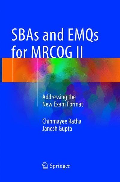Cover for Chinmayee Ratha · SBAs and EMQs for MRCOG II: Addressing the New Exam Format (Paperback Book) [Softcover reprint of the original 1st ed. 2016 edition] (2019)