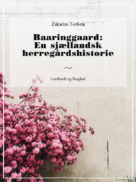 Cover for Zakarias Nielsen · Baaringgaard: En sjællandsk herregårdshistorie (Sewn Spine Book) [1e uitgave] (2018)