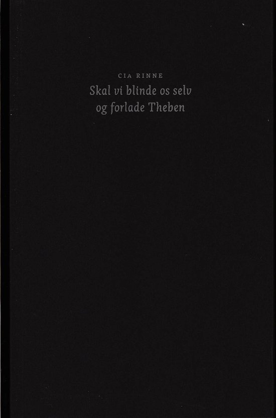 Cover for Cia Rinne · Skal vi blinde os selv og forlade Theben (Hæftet bog) [1. udgave] (2017)