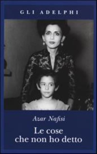 Cover for Azar Nafisi · Le Cose Che Non Ho Detto (Book)