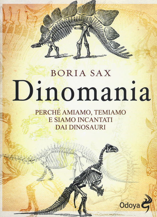 Cover for Boria Sax · Dinomania. Perche Amiamo, Temiamo E Siamo Incantati Dai Dinosauri (Book)