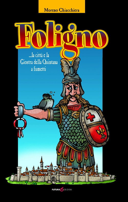 Cover for Moreno Chiacchiera · Foligno... La Citta E La Giostra Della Quintana A Fumetti (Book)